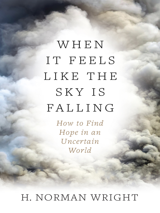 Title details for When It Feels Like the Sky Is Falling by H. Norman Wright - Wait list